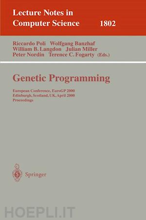 poli riccardo (curatore); banzhaf wolfgang (curatore); langdon william b. (curatore); miller julian f. (curatore); nordin peter (curatore); fogarty terence c. (curatore) - genetic programming