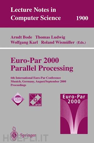 bode arndt (curatore); ludwig thomas (curatore); karl wolfgang (curatore); wismüller roland (curatore) - euro-par 2000 parallel processing