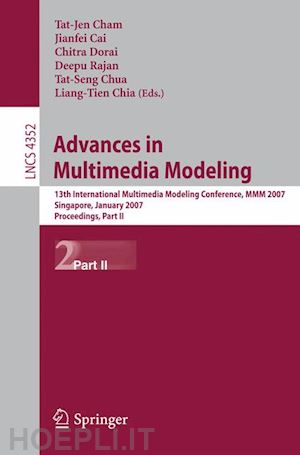 cham tat-jen (curatore); cai jianfei (curatore); dorai chitra (curatore); rajan deepu (curatore); chua tat-seng (curatore); chia liang-tien (curatore) - advances in multimedia modeling