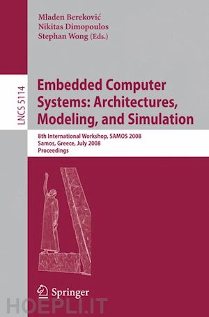 berekovic mladen (curatore); dimopoulos nikitas (curatore); wong stephan (curatore) - embedded computer systems: architectures, modeling, and simulation