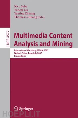 sebe nicu (curatore); liu yuncai (curatore); zhuang yueting (curatore); huang thomas s. (curatore) - multimedia content analysis and mining