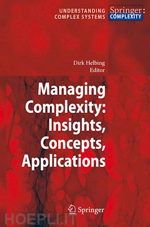 helbing dirk (curatore) - managing complexity: insights, concepts, applications