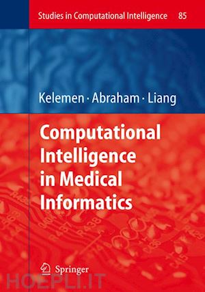 kelemen arpad (curatore); abraham ajith (curatore); liang yulan (curatore) - computational intelligence in medical informatics