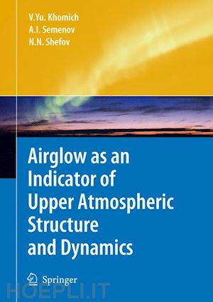 khomich vladislav yu; semenov anatoly i.; shefov nicolay n. - airglow as an indicator of upper atmospheric structure and dynamics