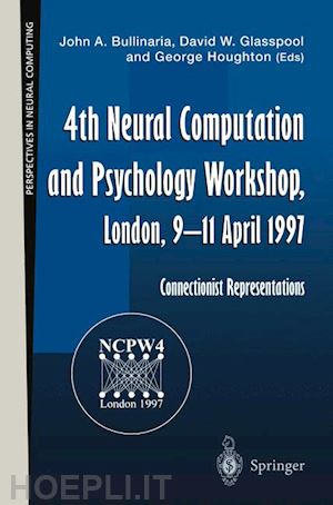 bullinaria john a: (curatore); glasspool david w. (curatore); houghton george (curatore) - 4th neural computation and psychology workshop, london, 9–11 april 1997