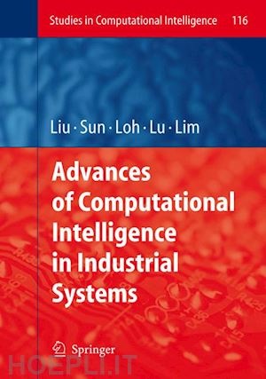 liu ying (curatore); sun aixin (curatore); loh han tong (curatore); lu wen feng (curatore); lim ee-peng (curatore) - advances of computational intelligence in industrial systems