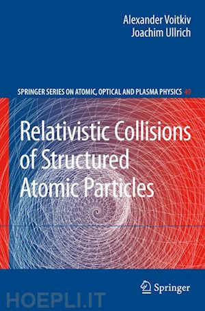 voitkiv alexander; ullrich joachim - relativistic collisions of structured atomic particles