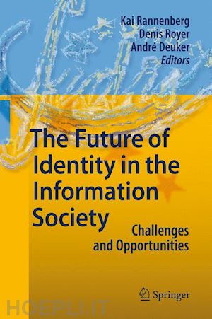 rannenberg kai (curatore); royer denis (curatore); deuker andré (curatore) - the future of identity in the information society