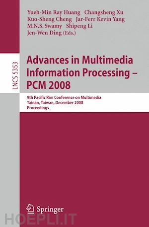 huang yueh-min ray (curatore); xu changsheng (curatore); cheng kuo-sheng (curatore); yang jar-ferr kevin (curatore); swamy m.n.s. (curatore); li shipeng (curatore); ding jen-wen (curatore) - advances in multimedia information processing - pcm 2008