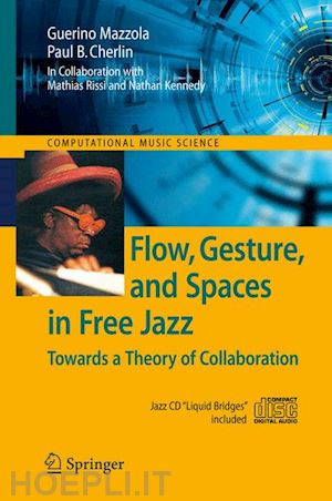 mazzola guerino; cherlin paul b. - flow, gesture, and spaces in free jazz