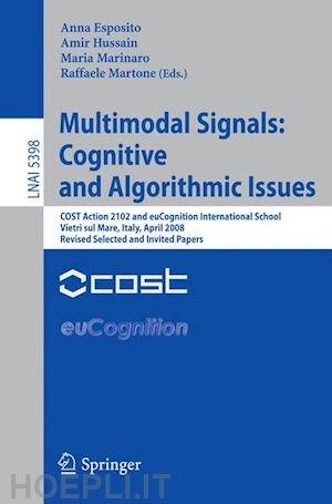 esposito anna (curatore); hussain amir (curatore); marinaro maria (curatore); martone raffaele (curatore) - multimodal signals: cognitive and algorithmic issues