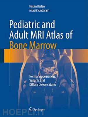 ilaslan hakan; sundaram murali - pediatric and adult mri atlas of bone marrow