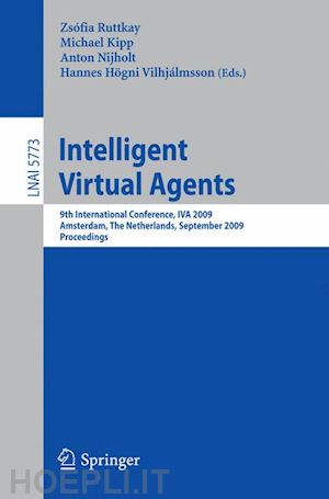 ruttkay zsófia (curatore); kipp michael (curatore); nijholt anton (curatore); vilhjálmsson hannes högni (curatore) - intelligent virtual agents