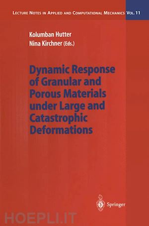 hutter kolumban (curatore); kirchner nina (curatore) - dynamic response of granular and porous materials under large and catastrophic deformations