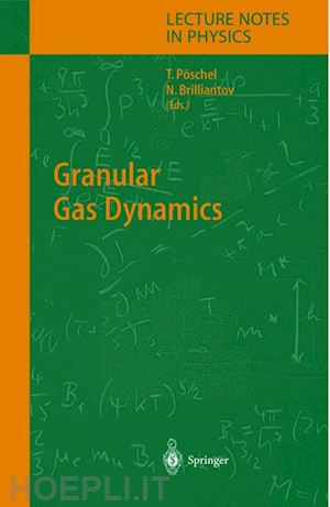 pöschel thorsten (curatore); brilliantov nikolai v. (curatore) - granular gas dynamics