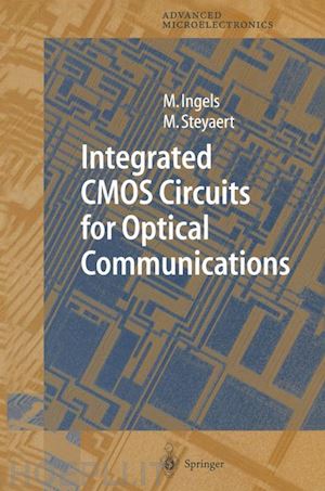 ingels mark; steyaert michiel - integrated cmos circuits for optical communications