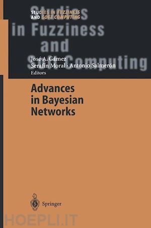 gámez josé a. (curatore); moral serafin (curatore); salmerón cerdan antonio (curatore) - advances in bayesian networks