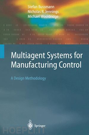 bussmann stefan; jennings nicolas r.; wooldridge michael - multiagent systems for manufacturing control