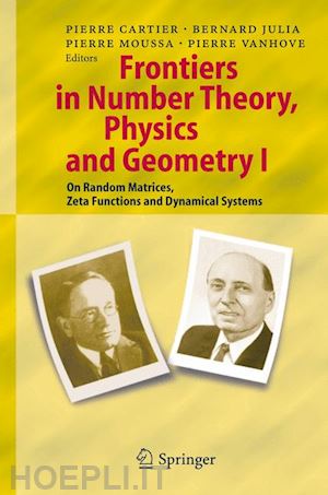 cartier pierre e. (curatore); julia bernard (curatore); moussa pierre (curatore); vanhove pierre (curatore) - frontiers in number theory, physics, and geometry i