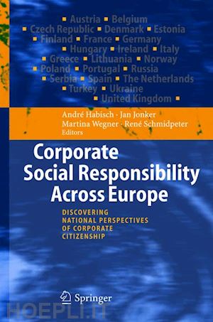 habisch andré (curatore); jonker jan (curatore); wegner martina (curatore); schmidpeter rené (curatore) - corporate social responsibility across europe