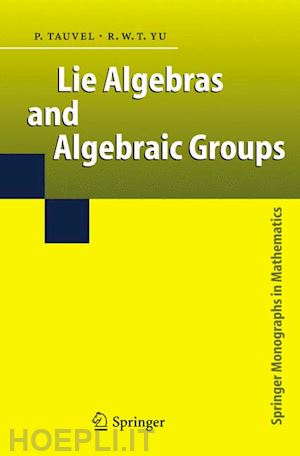 tauvel patrice; yu rupert w. t. - lie algebras and algebraic groups