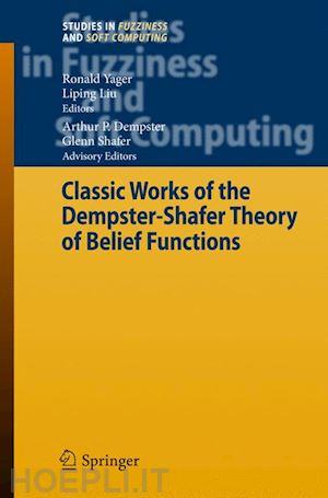 yager ronald r. (curatore); liu liping (curatore) - classic works of the dempster-shafer theory of belief functions