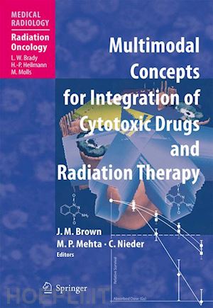 brown martin j. (curatore); mehta m.p. (curatore); nieder carsten (curatore) - multimodal concepts for integration of cytotoxic drugs