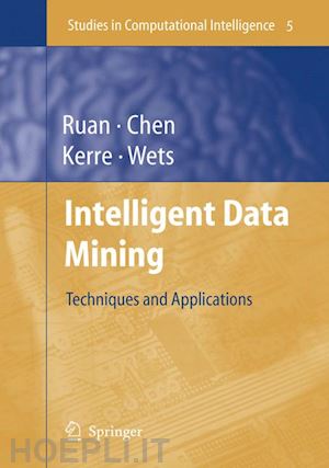 ruan da (curatore); chen guoqing (curatore); kerre etienne e. (curatore); wets geert (curatore) - intelligent data mining