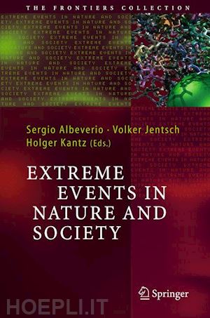 albeverio sergio (curatore); jentsch volker (curatore); kantz holger (curatore) - extreme events in nature and society