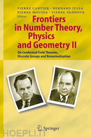 cartier pierre e. (curatore); julia bernard (curatore); moussa pierre (curatore); vanhove pierre (curatore) - frontiers in number theory, physics, and geometry ii