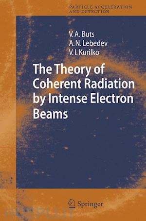 buts vyacheslov a.; lebedev andrey n.; kurilko v.i. - the theory of coherent radiation by intense electron beams