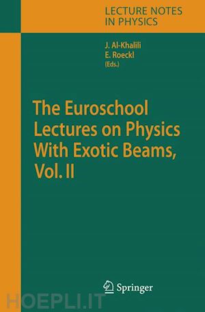 al-khalili j.s. (curatore); roeckl ernst (curatore) - the euroschool lectures on physics with exotic beams, vol. ii