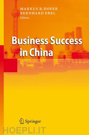 hofer markus b. (curatore); ebel bernhard (curatore) - business success in china