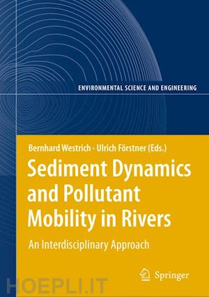 westrich bernd (curatore); förstner ulrich (curatore) - sediment dynamics and pollutant mobility in rivers