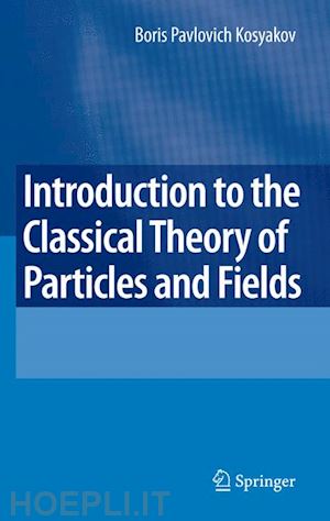 kosyakov boris - introduction to the classical theory of particles and fields