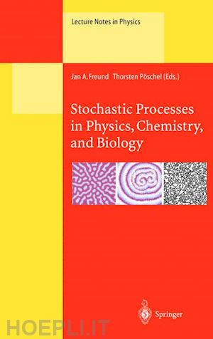 freund jan a. (curatore); pöschel thorsten (curatore) - stochastic processes in physics, chemistry, and biology