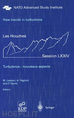 lesieur m. (curatore); yaglom akiva m. (curatore); david f. (curatore) - new trends in turbulence. turbulence: nouveaux aspects