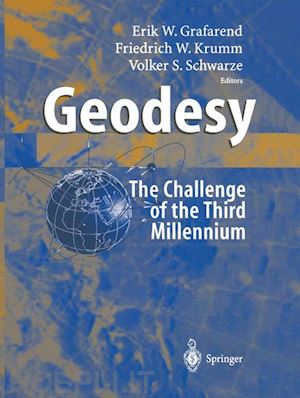 grafarend erik (curatore); krumm friedrich w. (curatore); schwarze volker s. (curatore) - geodesy - the challenge of the 3rd millennium