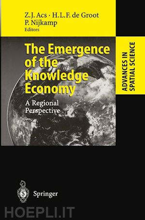 acs zoltan j. (curatore); groot henri l.f. de (curatore); nijkamp peter (curatore) - the emergence of the knowledge economy