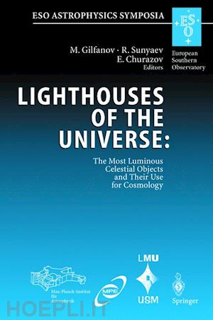 gilfanov marat (curatore); sunyaev rashid (curatore); churazov eugene (curatore) - lighthouses of the universe: the most luminous celestial objects and their use for cosmology