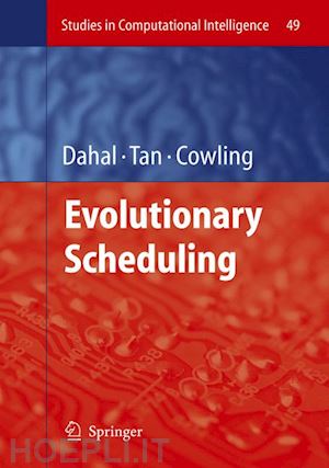 dahal keshav (curatore); tan kay chen (curatore); cowling peter i. (curatore) - evolutionary scheduling