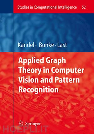 kandel abraham (curatore); bunke horst (curatore); last mark (curatore) - applied graph theory in computer vision and pattern recognition