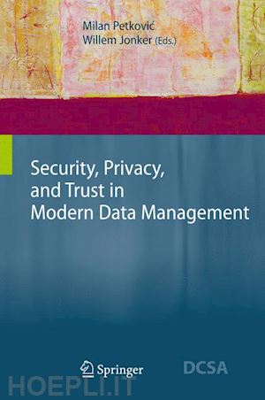 petkovic milan (curatore); jonker willem (curatore) - security, privacy, and trust in modern data management