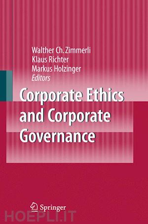 zimmerli walther c. (curatore); richter klaus (curatore); holzinger markus (curatore) - corporate ethics and corporate governance