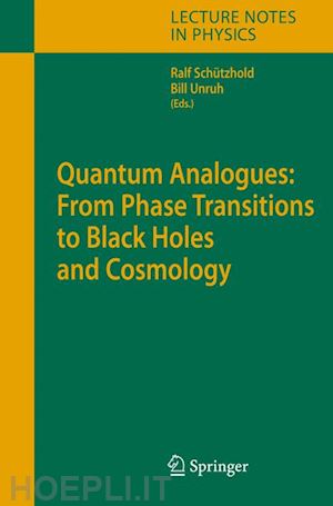 unruh william (curatore); schützhold ralf (curatore) - quantum analogues: from phase transitions to black holes and cosmology