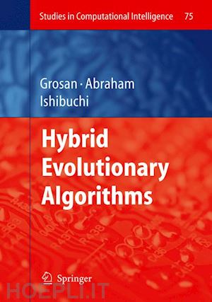 grosan crina (curatore); abraham ajith (curatore); ishibuchi hisao (curatore) - hybrid evolutionary algorithms