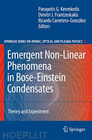 kevrekidis panayotis g. (curatore); frantzeskakis dimitri j. (curatore); carretero-gonzález ricardo (curatore) - emergent nonlinear phenomena in bose-einstein condensates