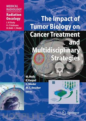 molls michael (curatore); vaupel peter (curatore); nieder carsten (curatore); anscher mitchell steven (curatore) - the impact of tumor biology on cancer treatment and multidisciplinary strategies