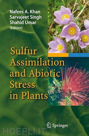 khan nafees a. (curatore); singh sarvajeet (curatore); umar shahid (curatore) - sulfur assimilation and abiotic stress in plants