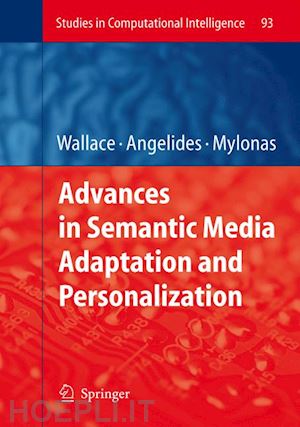 wallace manolis (curatore); angelides marios c. (curatore); mylonas phivos (curatore) - advances in semantic media adaptation and personalization